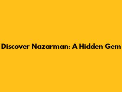 Discover Nazarman: A Hidden Gem