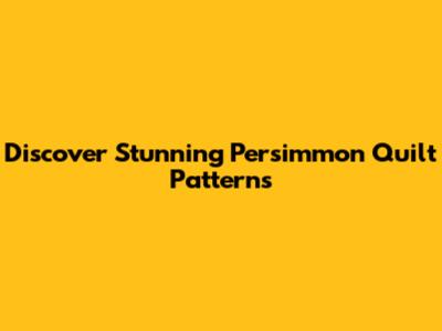 Discover Stunning Persimmon Quilt Patterns
