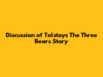 Discussion of Tolstoy's The Three Bears Story