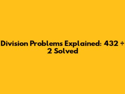 Division Problems Explained: 432 ÷ 2 Solved