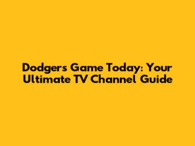 Dodgers Game Today: Your Ultimate TV Channel Guide