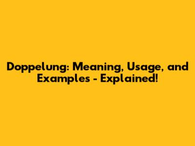 Doppelung: Meaning, Usage, and Examples - Explained!