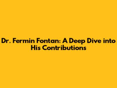 Dr. Fermin Fontan: A Deep Dive into His Contributions