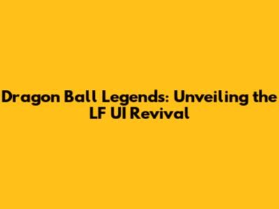 Dragon Ball Legends: Unveiling the LF UI Revival