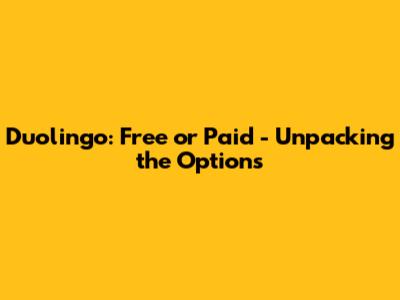 Duolingo: Free or Paid - Unpacking the Options