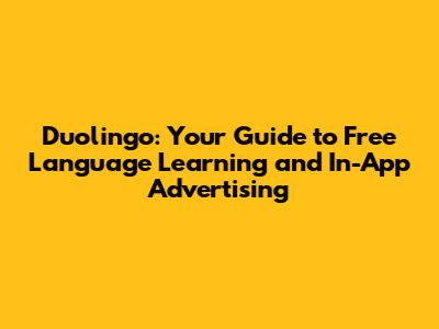 Duolingo: Your Guide to Free Language Learning and In-App Advertising