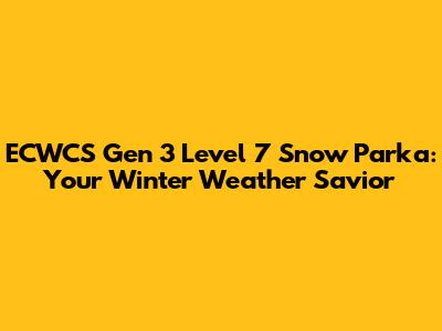 ECWCS Gen 3 Level 7 Snow Parka: Your Winter Weather Savior