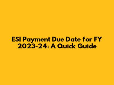 ESI Payment Due Date for FY 2023-24: A Quick Guide