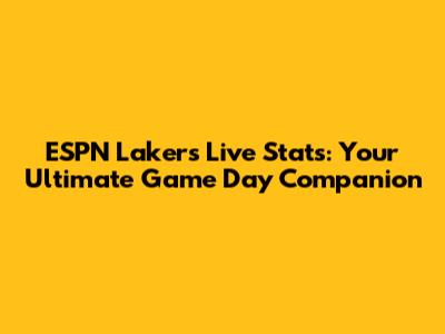 ESPN Lakers Live Stats: Your Ultimate Game Day Companion