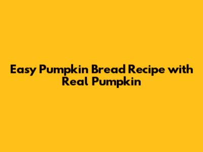 Easy Pumpkin Bread Recipe with Real Pumpkin