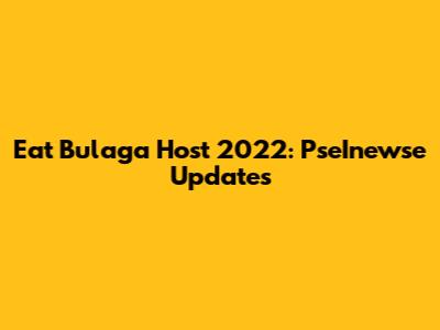 Eat Bulaga Host 2022: PseInewse Updates