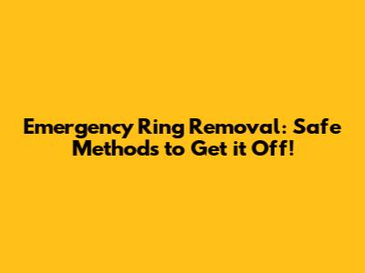Emergency Ring Removal: Safe Methods to Get it Off!
