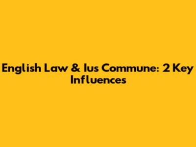 English Law & Ius Commune: 2 Key Influences