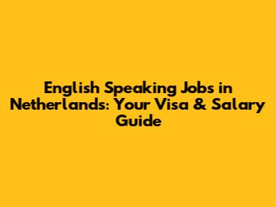 English Speaking Jobs in Netherlands: Your Visa & Salary Guide