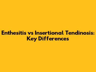 Enthesitis vs Insertional Tendinosis: Key Differences