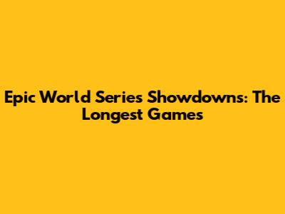 Epic World Series Showdowns: The Longest Games
