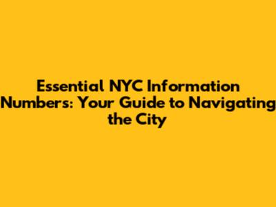 Essential NYC Information Numbers: Your Guide to Navigating the City