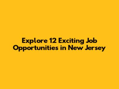 Explore 12 Exciting Job Opportunities in New Jersey