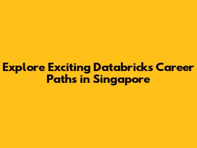 Explore Exciting Databricks Career Paths in Singapore