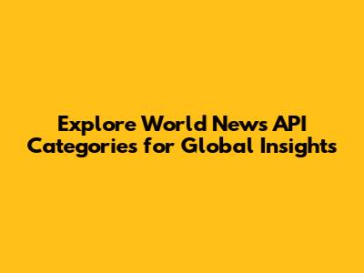 Explore World News API Categories for Global Insights