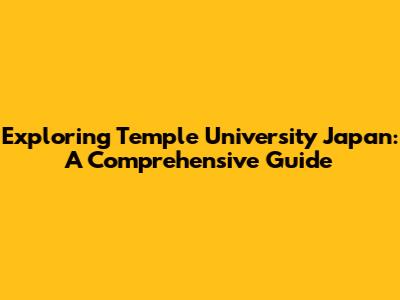 Exploring Temple University Japan: A Comprehensive Guide