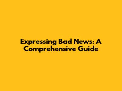 Expressing Bad News: A Comprehensive Guide