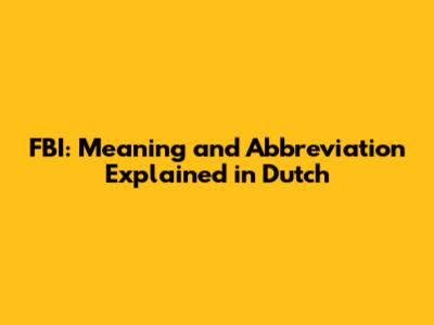 FBI: Meaning and Abbreviation Explained in Dutch