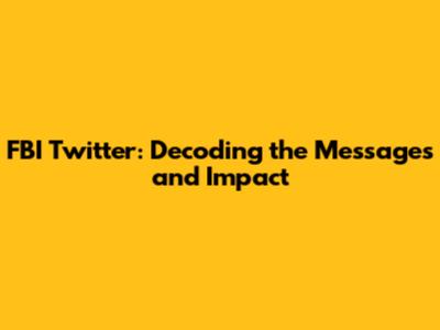 FBI Twitter: Decoding the Messages and Impact