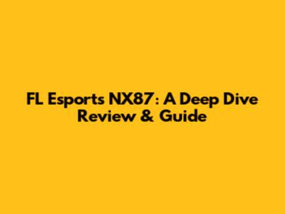 FL Esports NX87: A Deep Dive Review & Guide