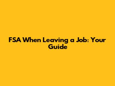 FSA When Leaving a Job: Your Guide