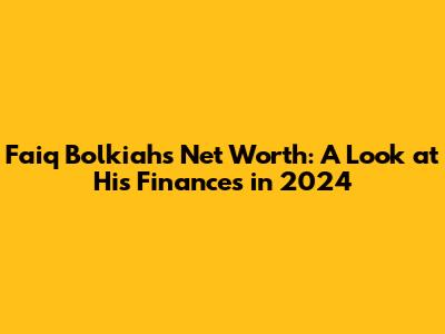 Faiq Bolkiah's Net Worth: A Look at His Finances in 2024