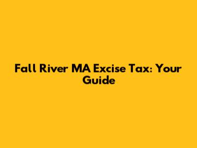 Fall River MA Excise Tax: Your Guide