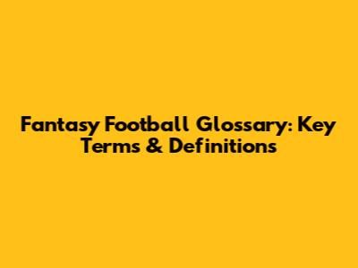 Fantasy Football Glossary: Key Terms & Definitions