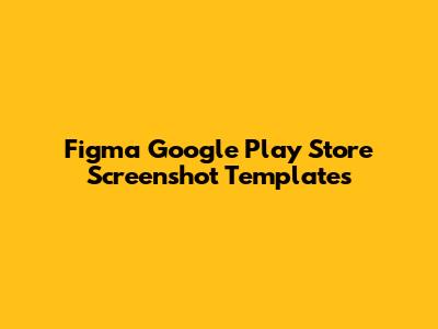 Figma Google Play Store Screenshot Templates