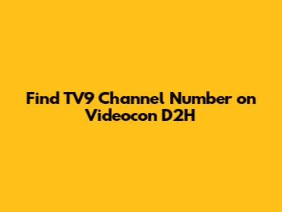 Find TV9 Channel Number on Videocon D2H