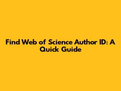 Find Web of Science Author ID: A Quick Guide
