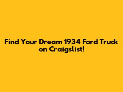 Find Your Dream 1934 Ford Truck on Craigslist!