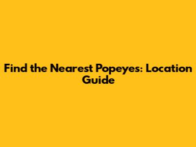 Find the Nearest Popeyes: Location Guide