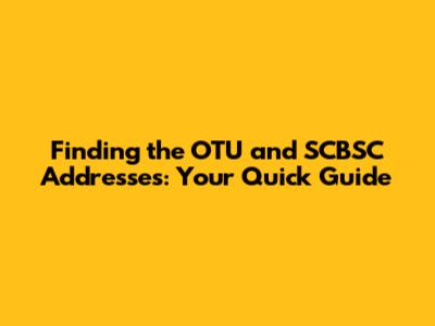 Finding the OTU and SCBSC Addresses: Your Quick Guide