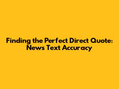 Finding the Perfect Direct Quote: News Text Accuracy