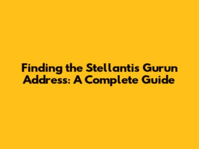 Finding the Stellantis Gurun Address: A Complete Guide