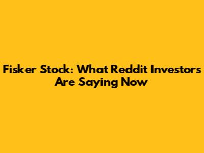 Fisker Stock: What Reddit Investors Are Saying Now