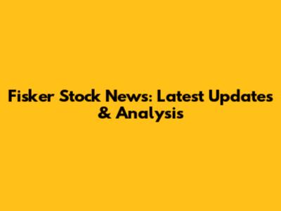 Fisker Stock News: Latest Updates & Analysis