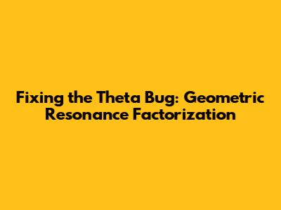 Fixing the Theta Bug: Geometric Resonance Factorization