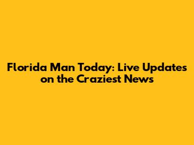 Florida Man Today: Live Updates on the Craziest News