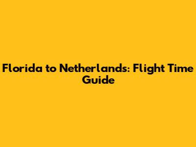 Florida to Netherlands: Flight Time Guide