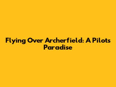 Flying Over Archerfield: A Pilot's Paradise