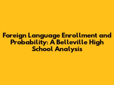 Foreign Language Enrollment and Probability: A Belleville High School Analysis