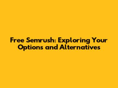 Free Semrush: Exploring Your Options and Alternatives