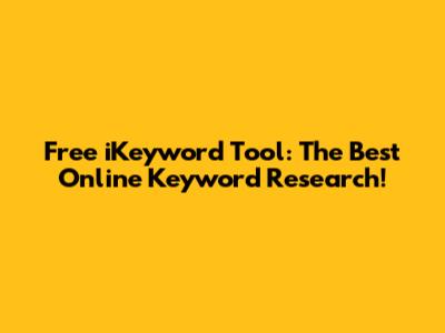 Free iKeyword Tool: The Best Online Keyword Research!